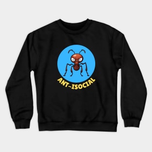 Ant-Isocial | Ant Pun Crewneck Sweatshirt